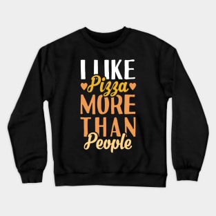 I Like Pizza  More Than People. Crewneck Sweatshirt